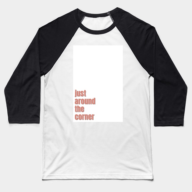 just around the corner Baseball T-Shirt by mcmetz